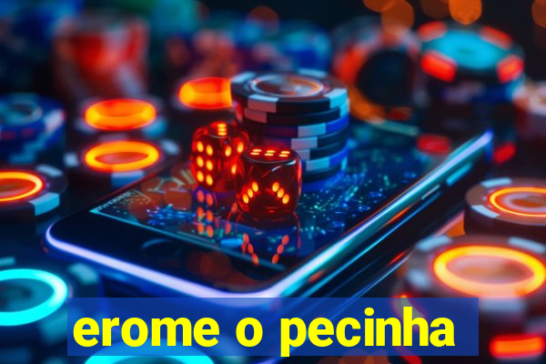 erome o pecinha