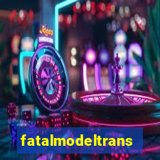 fatalmodeltransex