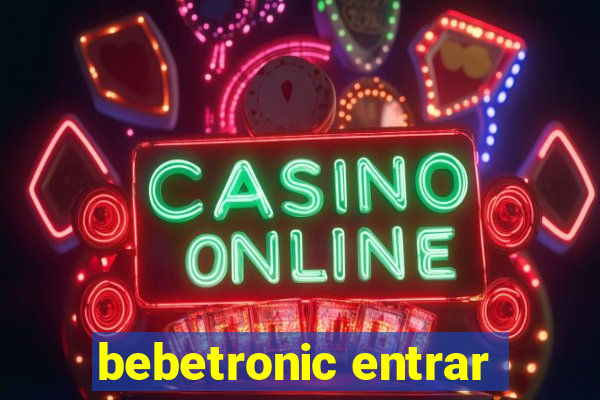 bebetronic entrar