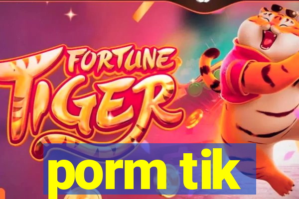 porm tik