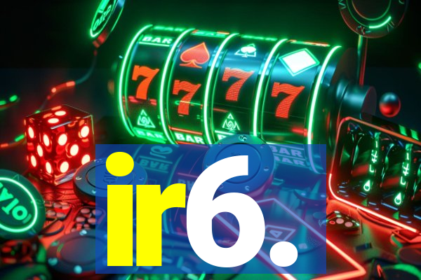 ir6.