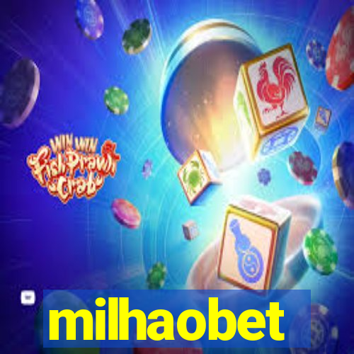 milhaobet