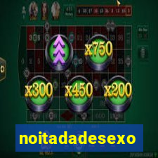 noitadadesexo