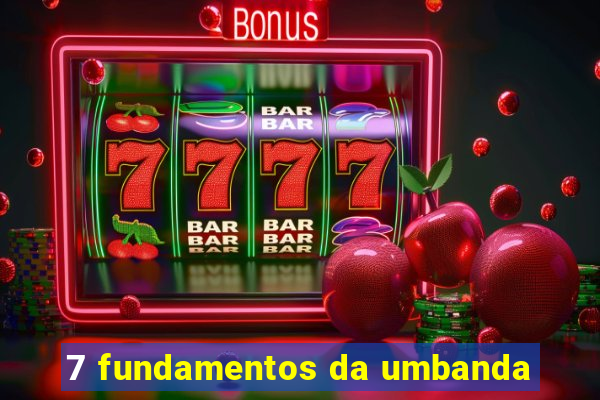 7 fundamentos da umbanda