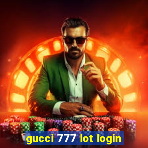 gucci 777 lot login