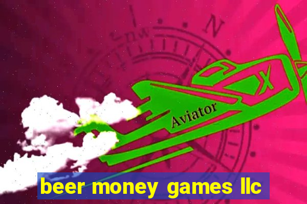 beer money games llc