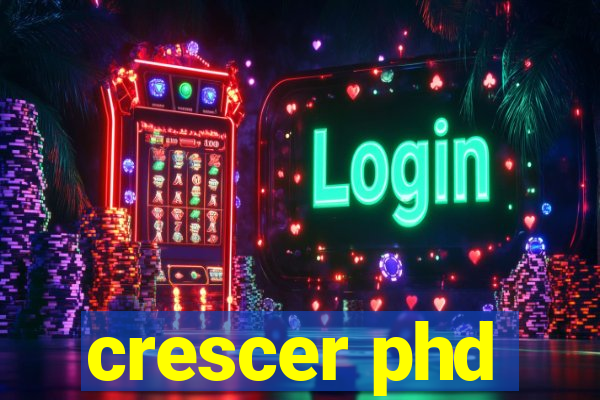 crescer phd