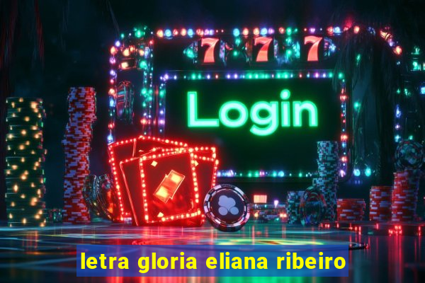 letra gloria eliana ribeiro