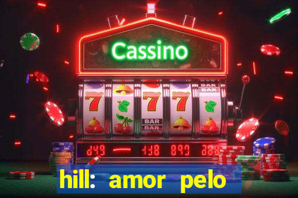 hill: amor pelo jogo online