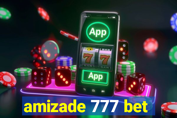 amizade 777 bet