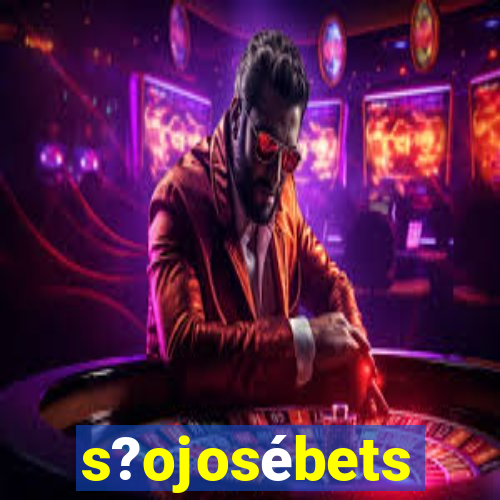 s?ojosébets