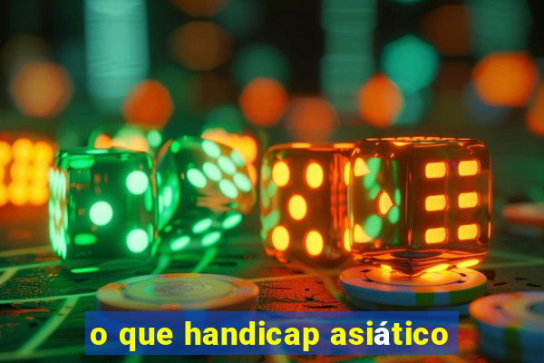 o que handicap asiático