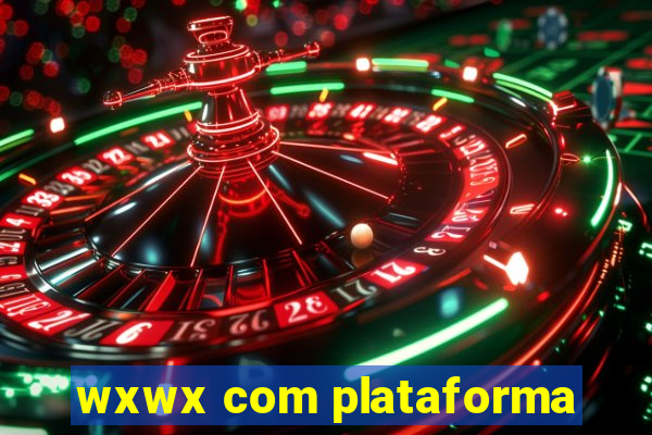 wxwx com plataforma