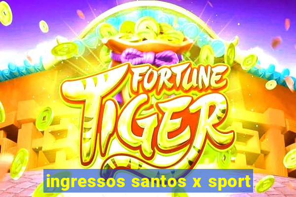 ingressos santos x sport