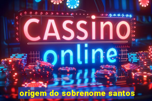 origem do sobrenome santos