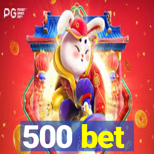 500 bet