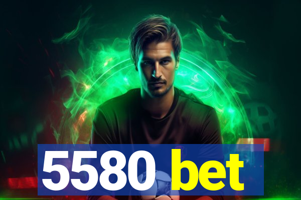 5580 bet