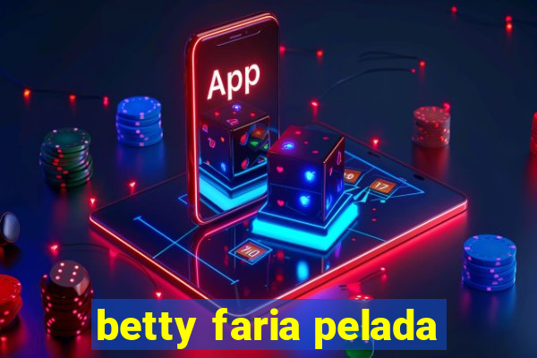 betty faria pelada