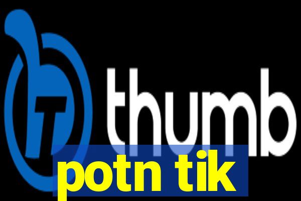 potn tik