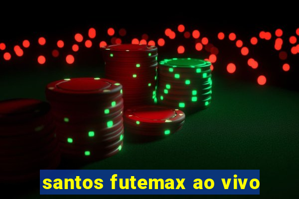 santos futemax ao vivo