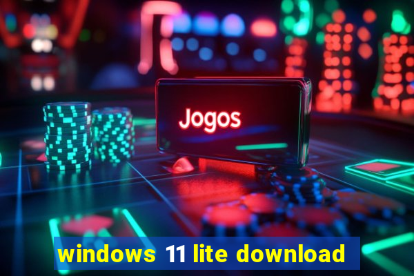 windows 11 lite download