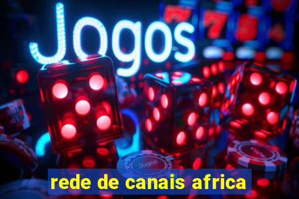 rede de canais africa