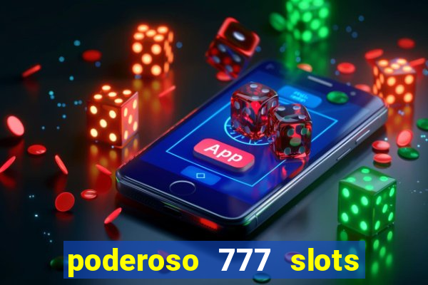 poderoso 777 slots paga mesmo