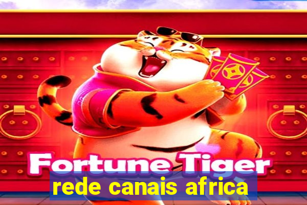 rede canais africa