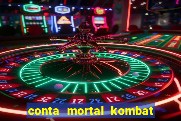 conta mortal kombat mobile grátis conta mortal kombat mobile