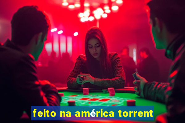 feito na américa torrent