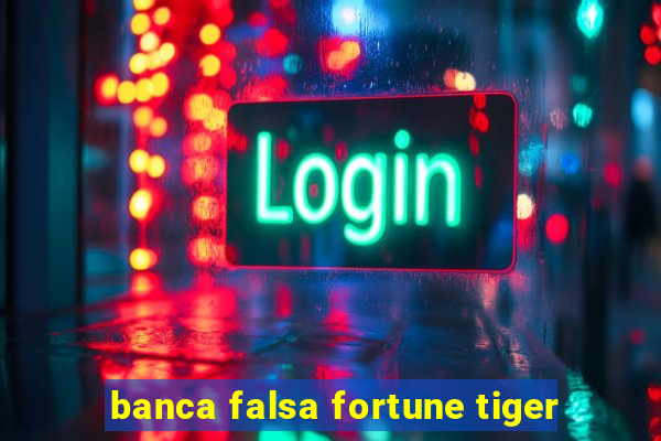 banca falsa fortune tiger