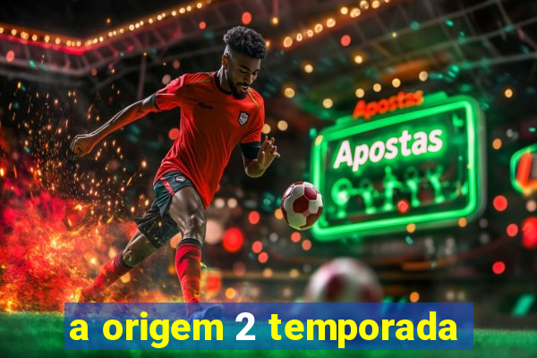 a origem 2 temporada