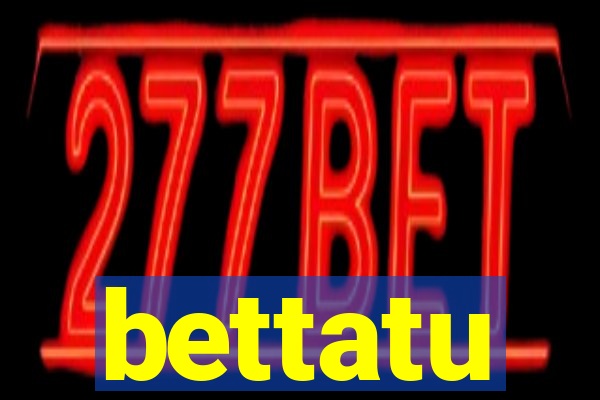 bettatu