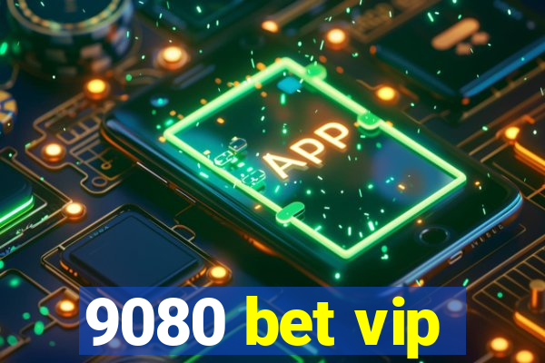 9080 bet vip