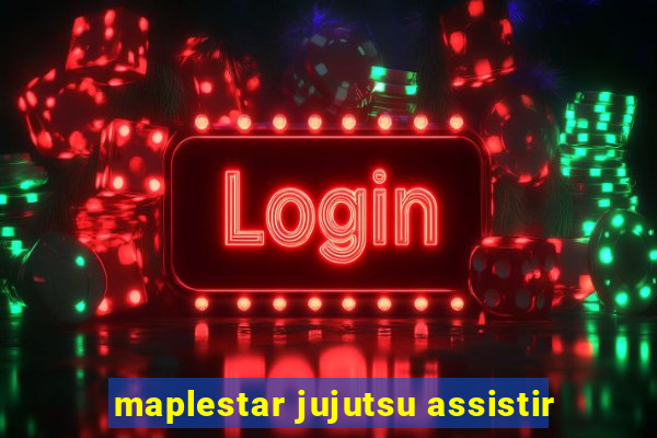 maplestar jujutsu assistir