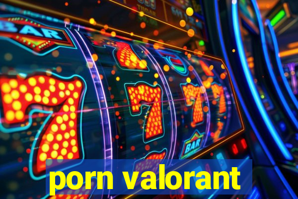 porn valorant