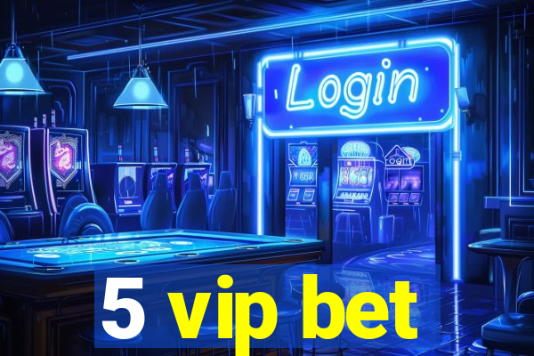 5 vip bet