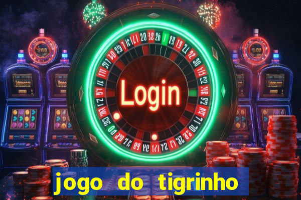 jogo do tigrinho grátis sem depósito