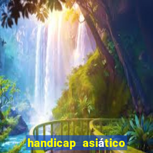 handicap asiático o que significa