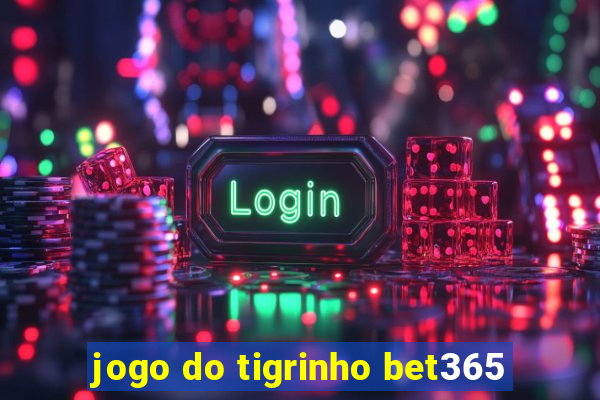 jogo do tigrinho bet365