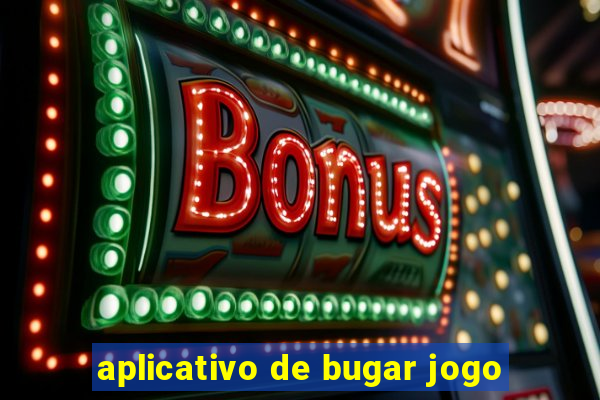 aplicativo de bugar jogo