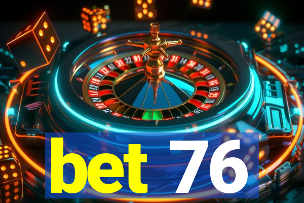 bet 76