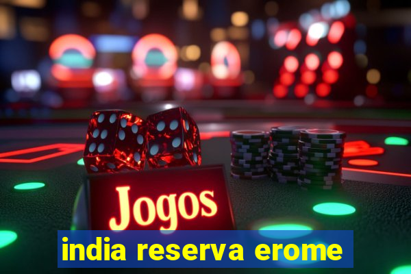 india reserva erome