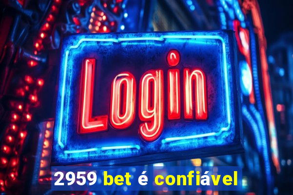 2959 bet é confiável