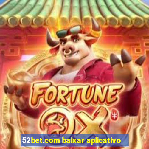 52bet.com baixar aplicativo