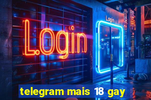 telegram mais 18 gay