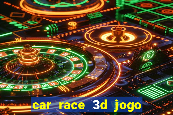 car race 3d jogo de carros