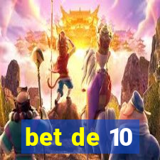 bet de 10