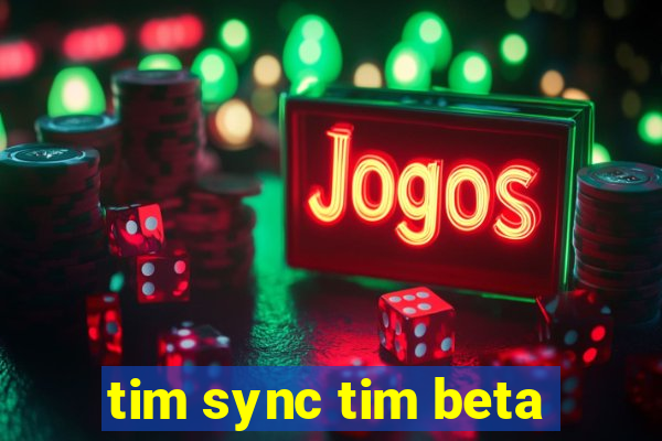 tim sync tim beta