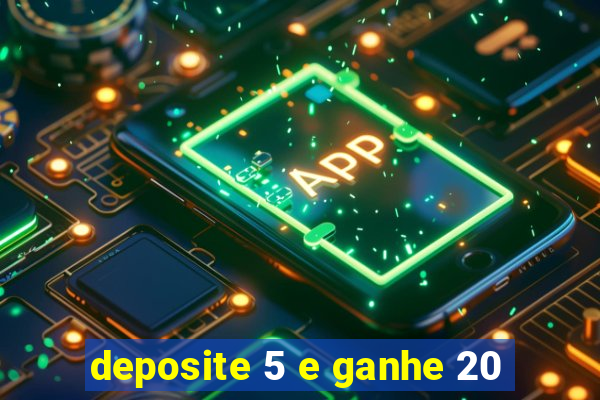 deposite 5 e ganhe 20